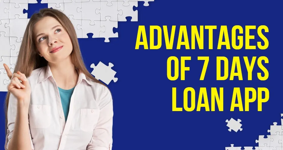 Advantages of 7 days loan app