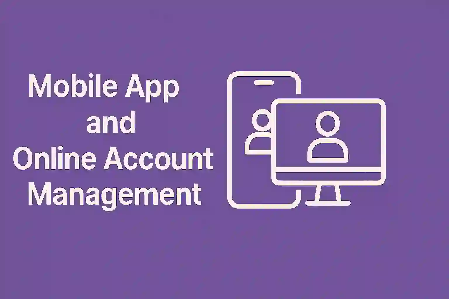 Mobile App and Online Account Management