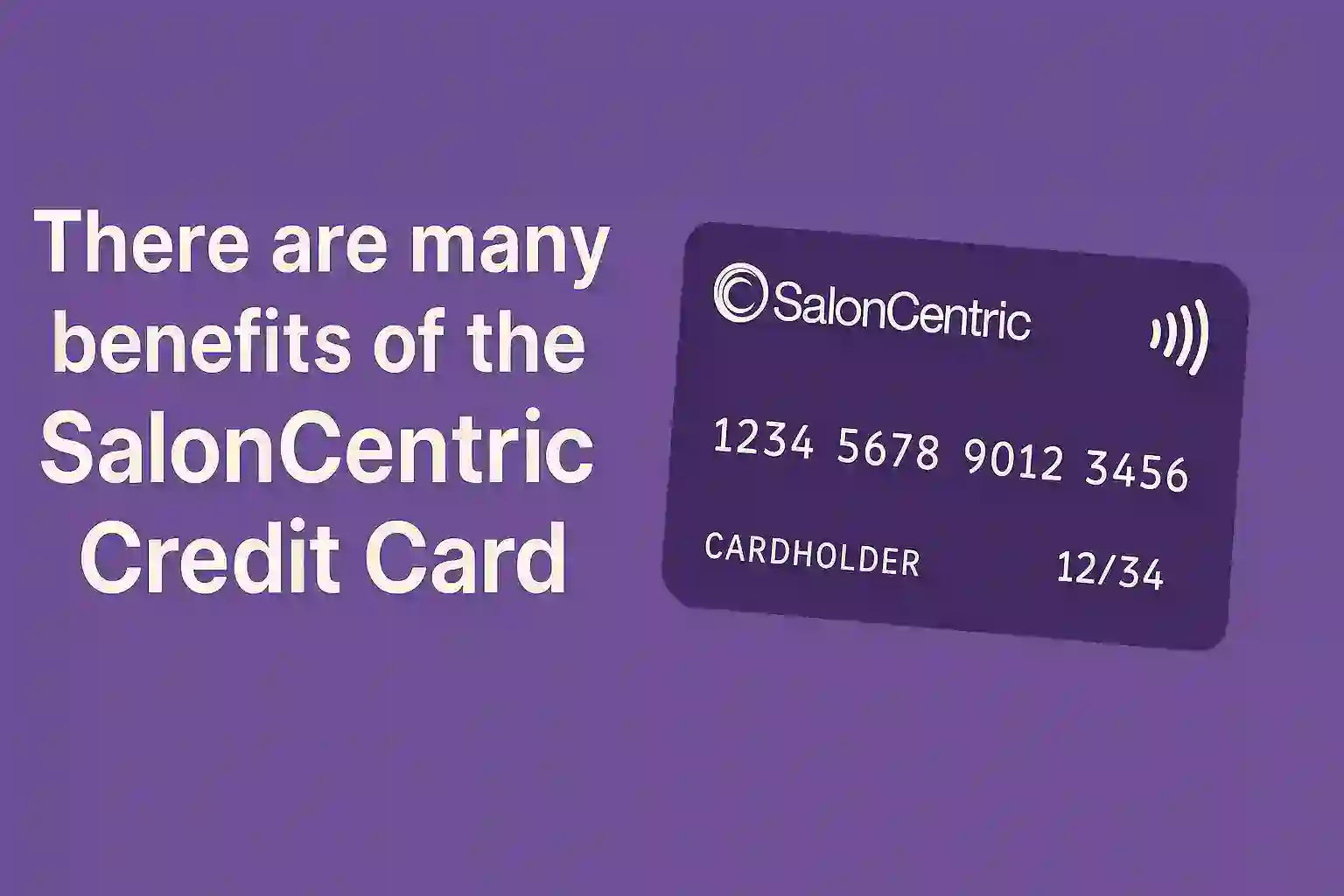 There are many benefits of the Salon Centric Credit Card.
